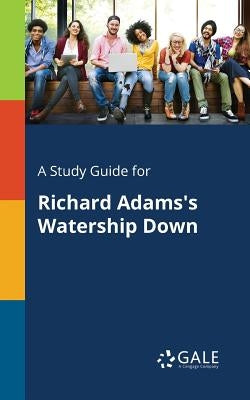 A Study Guide for Richard Adams's Watership Down Paperback Gale, Study Guides