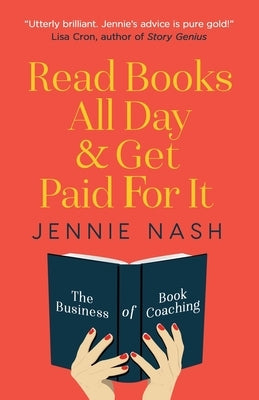 Read Books All Day and Get Paid For It: The Business of Book Coaching Paperback Jennie Nash