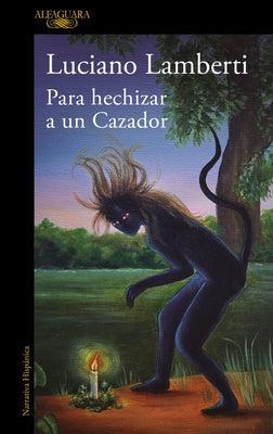 Para Hechizar Un Cazador (Premio Clarín 2023) / To Bewitch a Hunter by Lamberti, Luciano