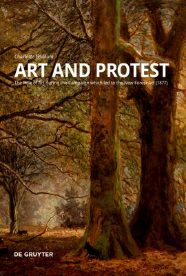 Art and Protest: The Role of Art During the Campaign Which Led to the New Forest ACT (1877) Paperback de Gruyter