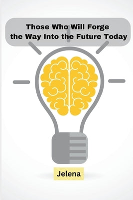 Those Who Will Forge the Way Into the Future Today Paperback Self Publisher