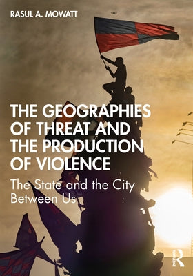 The Geographies of Threat and the Production of Violence: The State and the City Between Us Paperback Routledge