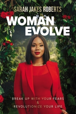 Woman Evolve: Break Up with Your Fears and Revolutionize Your Life by Roberts, Sarah Jakes