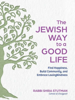 The Jewish Way to a Good Life: Find Happiness, Build Community, and Embrace Lovingkindness Hardcover Experiment
