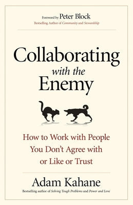 Collaborating with the Enemy: How to Work with People You Don't Agree with or Like or Trust Paperback Berrett-Koehler Publishers