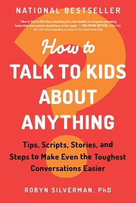 How to Talk to Kids about Anything: Tips, Scripts, Stories, and Steps to Make Even the Toughest Conversations Easier Paperback Sourcebooks
