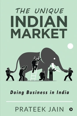 The Unique Indian Market: Doing Business in India Paperback Notion Press