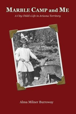 Marble Camp and Me: A City Child's Life in Arizona Territory Paperback Country Side Press