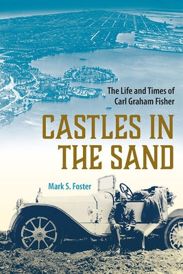 Castles in the Sand: The Life and Times of Carl Graham Fisher Paperback University Press of Florida