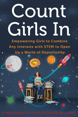 Count Girls in: Empowering Girls to Combine Any Interests with Stem to Open Up a World of Opportunity Paperback Chicago Review Press