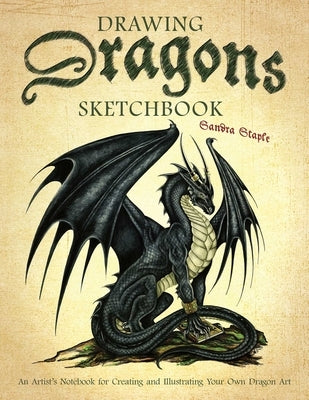 Drawing Dragons Sketchbook: An Artist's Notebook for Creating and Illustrating Your Own Dragon Art Ulysses Press