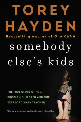 Somebody Else's Kids: The True Story of Four Problem Children and One Extraordinary Teacher William Morrow & Company