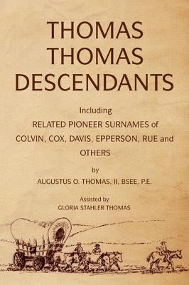 Thomas Thomas Descendants: Including Related Surnames of Colvin, Cox, Davis, Epperson, Rue and Others Paperback Xlibris Us