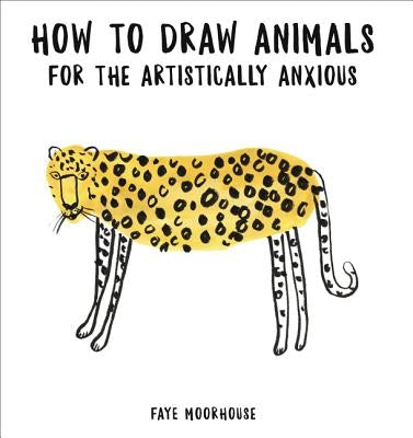 How to Draw Animals for the Artistically Anxious Paperback Harper Paperbacks