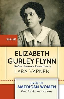 Elizabeth Gurley Flynn: Modern American Revolutionary Paperback Routledge