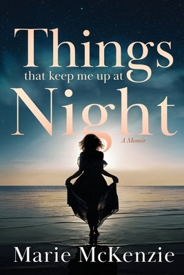 Things That Keep Me Up at Night Marielmckenzie
