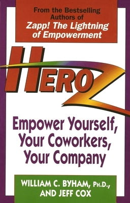 Heroz: Empower Yourself, Your Coworkers, Your Company Paperback Ballantine Books