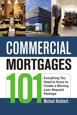 Commercial Mortgages 101: Everything You Need to Know to Create a Winning Loan Request Package Paperback Amacom