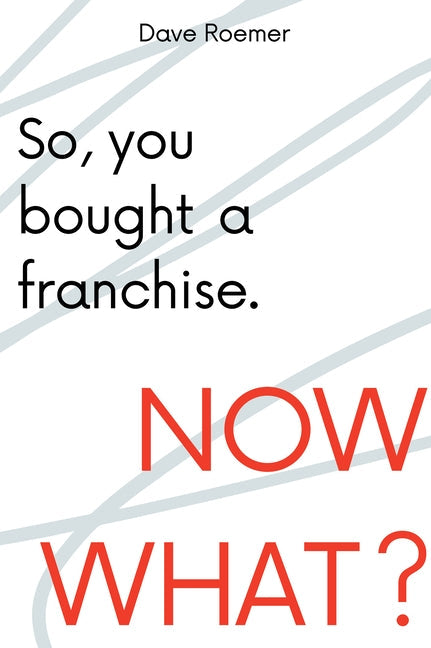 So, You Bought a Franchise. Now What? Paperback Business Expert Press