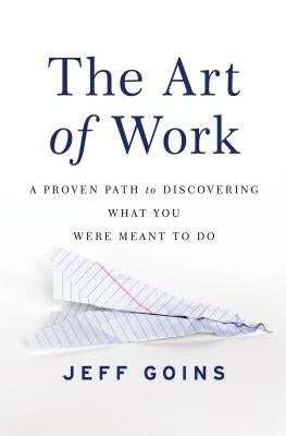 The Art of Work: A Proven Path to Discovering What You Were Meant to Do Paperback HarperCollins Leadership