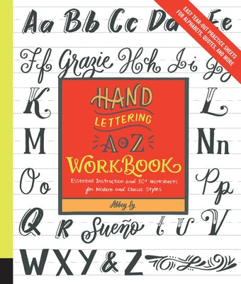 Hand Lettering A to Z Workbook: Essential Instruction and 80+ Worksheets for Modern and Classic Styles - Easy Tear-Out Practice Sheets for Alphabets, Paperback Rockport Publishers