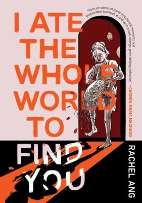 I Ate the Whole World to Find You by Ang, Rachel