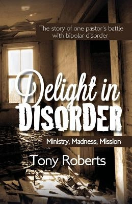 Delight in Disorder: Ministry, Madness, Mission Paperback Way with Words Publishing