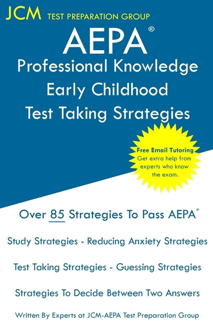 AEPA Professional Knowledge Early Childhood - Test Taking Strategies: AEPA AZ Exam - Free Online Tutoring - New 2020 Edition - The latest strategies t Paperback Jcm Test Preparation Group
