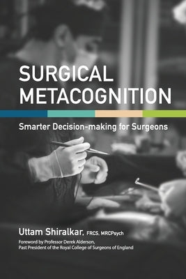 Surgical Metacognition: Smarter Decision-making for Surgeons Paperback Surgical Psychology Publishing