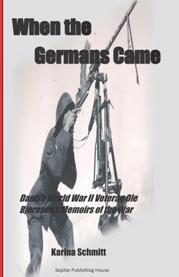 When the Germans Came: World War II Veteran Ole Bjørnsen's Memoirs of the German Occupation of Denmark Paperback Independently Published