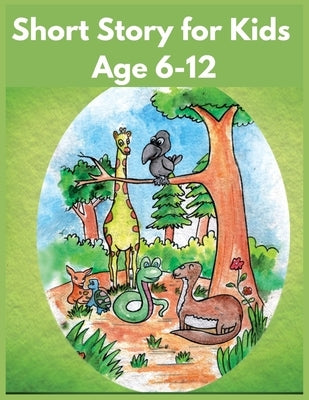 Short Story for Kids Age 6-12: Illustration Story Fairy Tales to Help Children Reduce Anxiety and Sleep Deeply! Paperback Independently Published