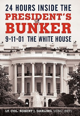 24 Hours Inside the President's Bunker: 9-11-01: The White House Paperback iUniverse