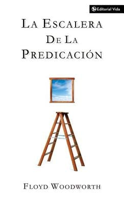 La Escalera de la Predicación by Woodworth, Floyd C.