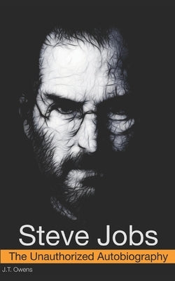 Steve Jobs: The Unauthorized Autobiography Paperback Independently Published