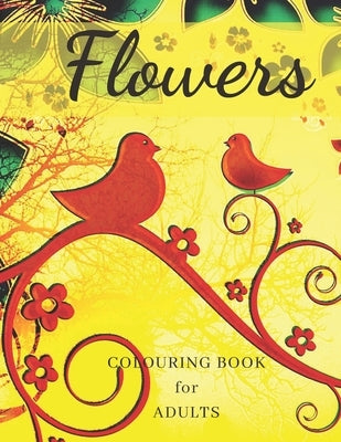 Flowers Colouring Book: Stress Relieving Designs, Adult Coloring Book with Flowers, Bouquets, Patterns, Decorations, Inspirational Designs, an Paperback Independently Published