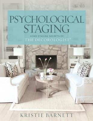 Psychological Staging: Home Staging Secrets of The Decorologist(R) Paperback Createspace Independent Publishing Platform