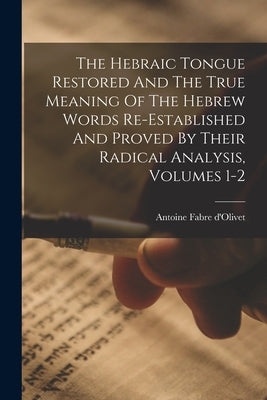 The Hebraic Tongue Restored And The True Meaning Of The Hebrew Words Re-established And Proved By Their Radical Analysis, Volumes 1-2 Paperback Legare Street Press
