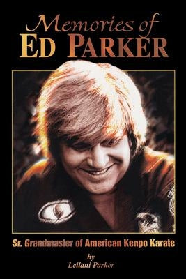 Memories of Ed Parker: Sr. Grandmaster of American Kenpo Karate Paperback Createspace Independent Publishing Platform
