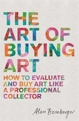The Art of Buying Art: How to Evaluate and Buy Art Like a Professional Collector Paperback Robinson Press