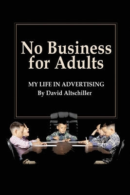 No Business for Adults: My Life in Advertising Barnard Bookworks