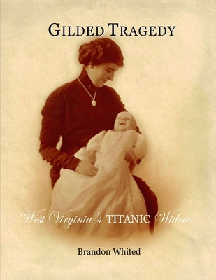 Gilded Tragedy: West Virginia's Titanic Widow Paperback Lulu.com