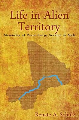 Life in Alien Territory: Memories of Peace Corps Service in Mali Paperback Wheatmark