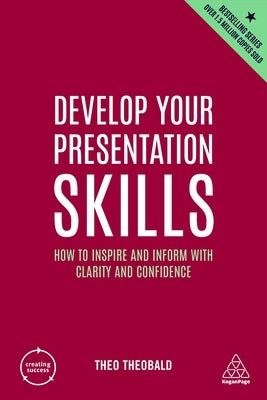 Develop Your Presentation Skills: How to Inspire and Inform with Clarity and Confidence Paperback Kogan Page
