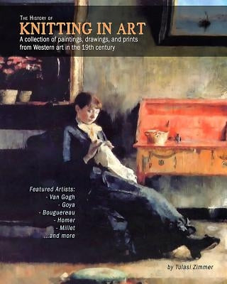 The History of Knitting in Art: A collection of paintings, drawings, and prints from Western art in the 19th century Paperback Crystal Moon Publishing