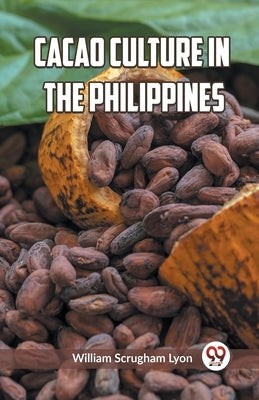 Cacao Culture in the Philippines by Lyon, William S.