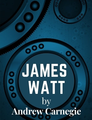James Watt: Inventor and Engineer Whose Improvements to The Steam Engine Were Fundamental to The Changes Wrought by the Industrial Paperback Exotic Publisher