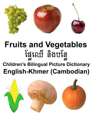 English-Khmer (Cambodian) Fruits and Vegetables Children's Bilingual Picture Dictionary Paperback Createspace Independent Publishing Platform
