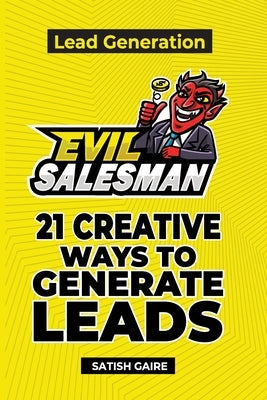 EvilSalesman Lead Generation: 21 Creative Ways To Generate Leads Paperback Satish Gaire