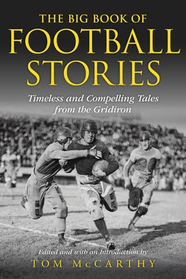 The Big Book of Football Stories: Timeless and Compelling Tales from the Gridiron by McCarthy, Tom