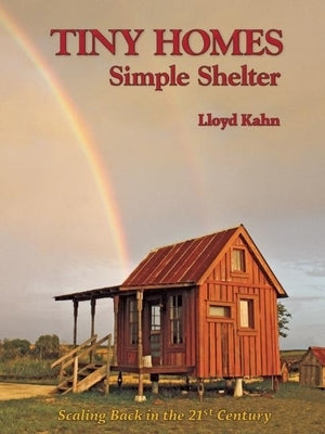Tiny Homes: Simple Shelter: Scaling Back in the 21st Century Shelter Publications